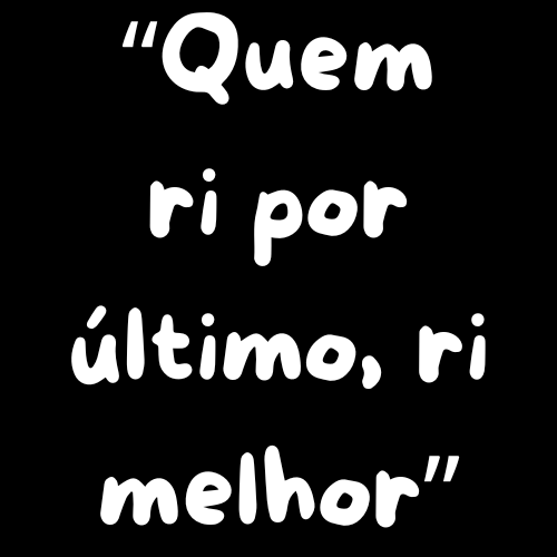 "Quem ri por último"